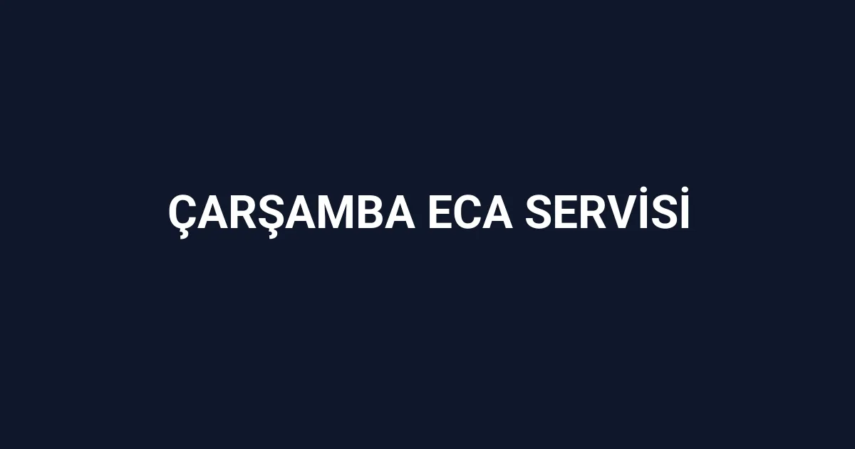 Çarşamba Eca Servisi